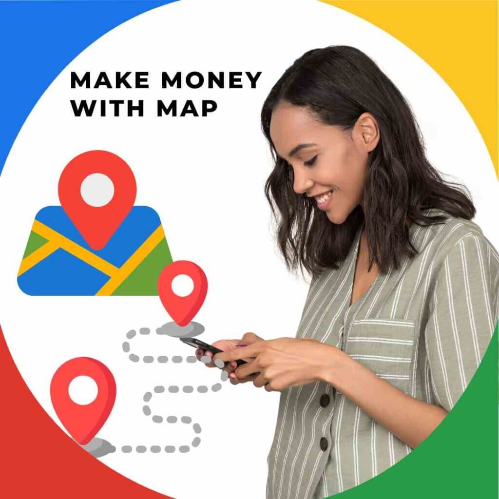 A woman is using a mobile and the Google Maps logo is visible and the text Make Money with Google Map